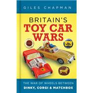 Britain's Toy Car Wars The War of Wheels Between Dinky, Corgi & Matchbox