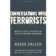 Conversations with Terrorists : Middle East Leaders on Politics, Violence, and Empire