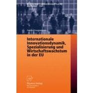 Internationale Innovationsdynamik, Spezialisierung Und Wirtschaftswachstum in Der Eu/ International Innovation Dynamics, Specialization and Economic Growth in the Eu