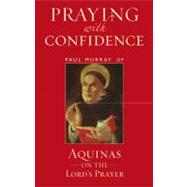 Praying with Confidence Aquinas on the Lord's Prayer