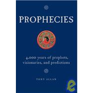Prophecies; 4,000 Years of Prophets, Visionaries, and Predictions