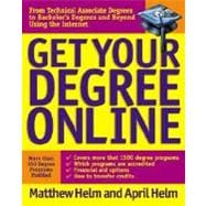 Get Your Degree Online : From Technical Associate Degrees to Bachelor's Degrees and Beyond Using