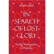 In Search of Lost Glory Sindhi Nationalism in Pakistan