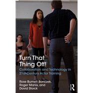 Turn That Thing Off!: Collaboration and Technology in 21st Century Actor Training