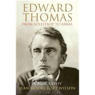 Edward Thomas: from Adlestrop to Arras A Biography