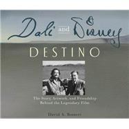 Dali and Disney: Destino The Story, Artwork, and Friendship Behind the Legendary Film,9781484707135