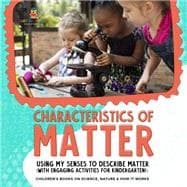 Characteristics of Matter : Using My Senses to Describe Matter (with Engaging Activities for Kindergarten!) | Children's Books on Science, Nature & How It Works