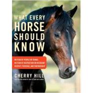 What Every Horse Should Know A Training Guide to Developing a Confident and Safe Horse