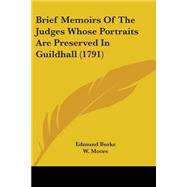 Brief Memoirs of the Judges Whose Portraits Are Preserved in Guildhall