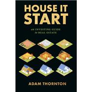 House It Start An Investing Guide to Real Estate