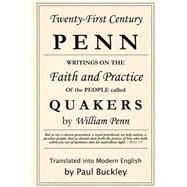 Twenty-First Century Penn: Writings On The Faith And Practice Of The People Called Quakers