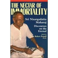 The Nectar of Immortality Sri Nisargadatta Maharaj Discourses on the Eternal