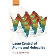 Laser Control of Atoms and Molecules