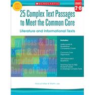 25 Complex Text Passages to Meet the Common Core: Literature and Informational Texts: Grades 7–8