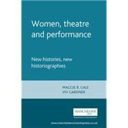 Women, Theatre and Performance New Histories, New Historiographies