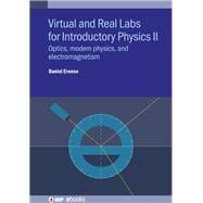 Virtual and Real Labs for Introductory Physics II Optics, Modern Physics, and Electromagnetism