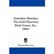 Australian Sketches : The Gold Discovery, Bush Graves, Etc. (1861)