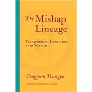 The Mishap Lineage Transforming Confusion into Wisdom