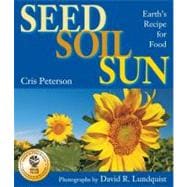 Seed, Soil, Sun Earth's Recipe for Food