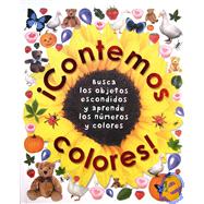 Contemos colores!/ Counting Colours!: Busca Los Objetos Escondidos Y Aprende Los Numeros Y Colores/ Find the Hidden Objects and Learn Your Colours and Numbers