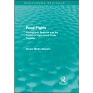 Food Fights (Routledge Revivals): International Regimes and the Politics of Agricultural Trade Disputes