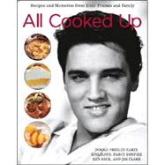 All Cooked Up : Recipes and Memories from Elvis' Friends and Family