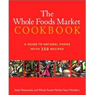Whole Foods Market Cookbook : A Guide to Natural Foods with 350 Recipes