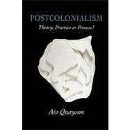 Postcolonialism Theory, Practice or Process?