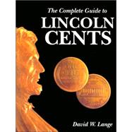 The Complete Guide To Lincoln Cents