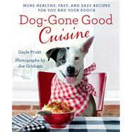 Dog-Gone Good Cuisine More Healthy, Fast, and Easy Recipes for You and Your Pooch