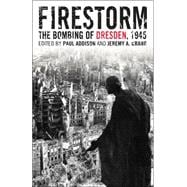 Firestorm The Bombing of Dresden, 1945