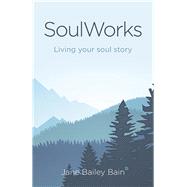 SoulWorks Living Your Soul Story