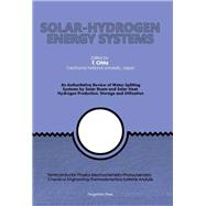 Solar-Hydrogen Energy System : An Authoritative Review of Water-Splitting Systems by Solar Beam and Solar Heat; Hydrogen Production, Storage and Utilization