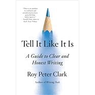 Tell It Like It Is A Guide to Clear and Honest Writing