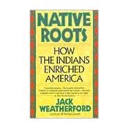 Native Roots How the Indians Enriched America