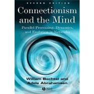 Connectionism and the Mind Parallel Processing, Dynamics, and Evolution in Networks