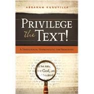 Privilege the Text! A Theological Hermeneutic for Preaching