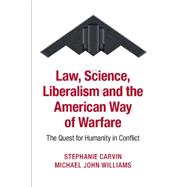 Law, Science, Liberalism, and the American Way of Warfare