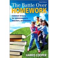 The Battle Over Homework; Common Ground for Administrators, Teachers, and Parents,9781412937139