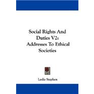 Social Rights and Duties V2: Addresses to Ethical Societies