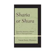 Sharia or Shura Contending Approaches to Muslim Politics in Nigeria and Senegal