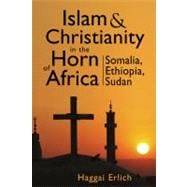Islam and Christianity in the Horn of Africa: Somalia, Ethiopia, Sudan
