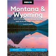 Moon Montana & Wyoming: With Yellowstone, Grand Teton & Glacier National Parks Road Trips, Outdoor Adventures, Wildlife Viewing