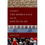 A History of the Middle East Since the Rise of Islam From the Prophet Muhammad to the 21st Century