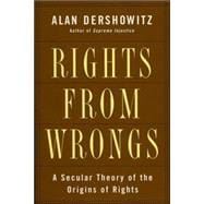 Rights from Wrongs A Secular Theory of the Origins of Rights