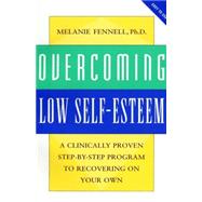 Overcoming Low Self-Esteem : A Clinically Proven Step-by-Step Program to Recovering on Your Own