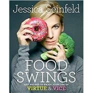 Food Swings 125+ Recipes to Enjoy Your Life of Virtue & Vice: A Cookbook