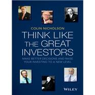 Think Like the Great Investors Make Better Decisions and Raise Your Investing to a New Level