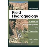 Field Hydrogeology: A Guide for Site Investigations and Report Preparation, Second Edition