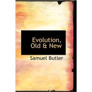 Evolution, Old and New : Or: the Theories of Buffon, Dr. Erasmus Darwin and Lamarck, as compared with that of Charles Darwin